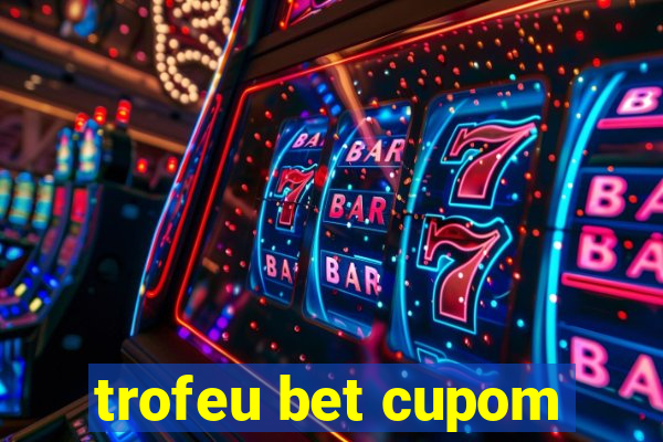 trofeu bet cupom